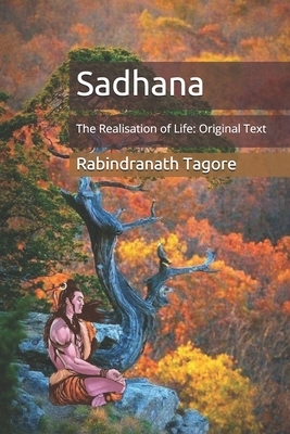 Sadhana: The Realisation of Life: Original Text by Rabindranath Tagore