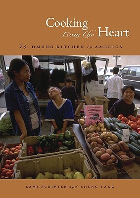 Cooking from the Heart: The Hmong Kitchen in America by Sheng Yang, Sami Scripter