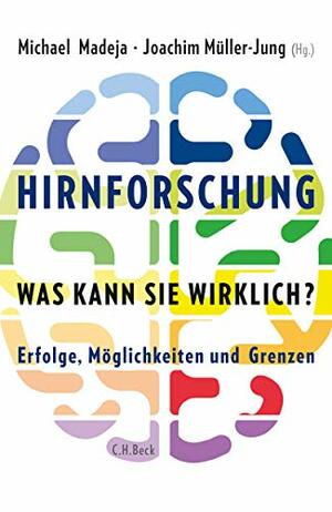 Hirnforschung - was kann sie wirklich?: Erfolge, Möglichkeiten und Grenzen by Michael Madeja, Joachim Müller-Jung