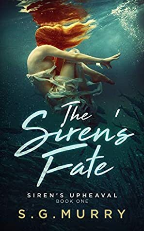 The Siren's Fate: A Mermaid Romance by S.G. Murry