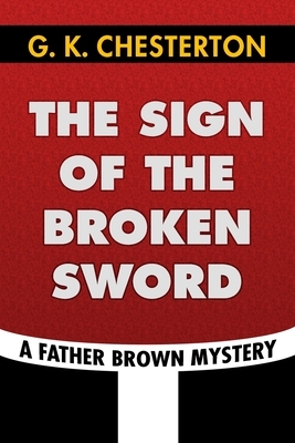 The Sign of the Broken Sword by G. K. Chesterton: Super Large Print Edition of the Classic Father Brown Mystery Specially Designed for Low Vision Read by G.K. Chesterton