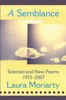 A Semblance: Selected and New Poems 1975-2007 by Laura Moriarty
