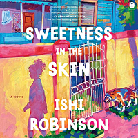 Sweetness in the Skin by Ishi Robinson