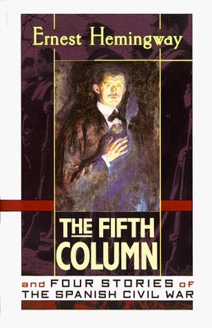 The Fifth Column and Four Stories of the Spanish Civil War by Ernest Hemingway