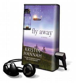 Fly Away: A Novel by Kristin Hannah, Susan Ericksen