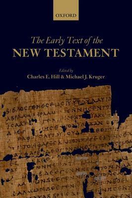 The Early Text of the New Testament by Michael J. Kruger, Charles E. Hill
