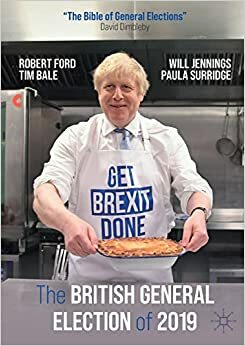 The British General Election of 2019 by Tim Bale, Paula Surridge, Will Jennings, Robert Ford