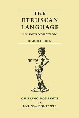 The Etruscan Language: An Introduction, Revised Editon by Larissa Bonfante, Giuliano Bonfante