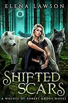 Shifted Scars (The Wolves of Forest Grove #4) by Elena Lawson