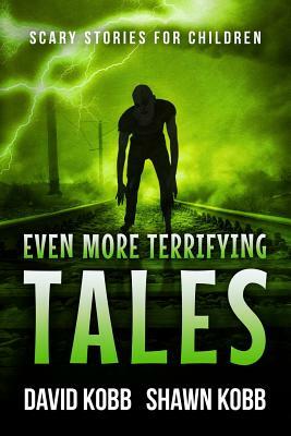 Even More Terrifying Tales: Scary Stories for Children by David Kobb, Shawn Kobb