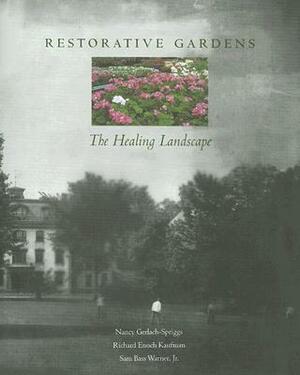 Restorative Gardens: The Healing Landscape by Sam Bass Warner, Nancy Gerlach-Spriggs, Richard Kaufman