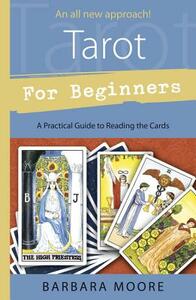 Tarot for Beginners: A Practical Guide to Reading the Cards by Barbara Moore