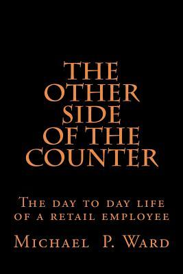 The Other Side of The Counter by Michael Patrick Ward, Michael P. Ward
