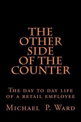 The Other Side of The Counter by Michael P. Ward, Michael Patrick Ward