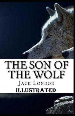 The Son of the Wolf Illustrated by Jack London