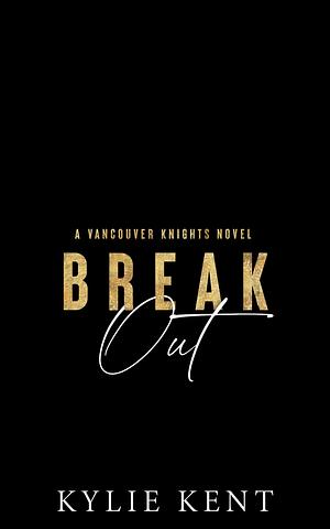 Break Out: A Dark Mafia Hockey Romance by Kylie Kent, Kylie Kent