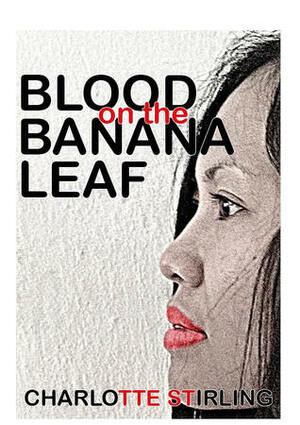 Blood On The Banana Leaf by Charlotte Stirling