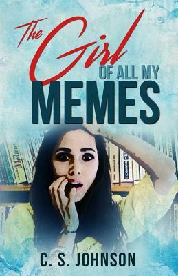 The Girl of All My Memes by C. S. Johnson