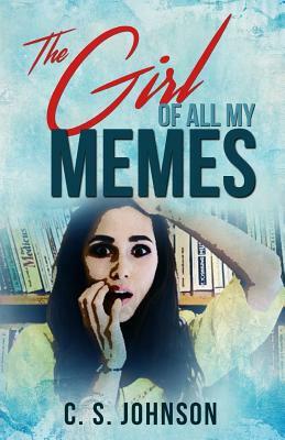 The Girl of All My Memes by C.S. Johnson