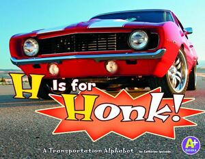 H Is for Honk!: A Transportation Alphabet by Catherine Ipcizade