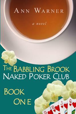 The Babbling Brook Naked Poker Club - Book One by Ann Warner