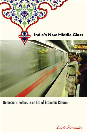 India's New Middle Class: Democratic Politics in an Era of Economic Reform by Leela Fernandes