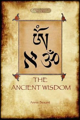 The Ancient Wisdom by Annie Besant