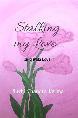 Stalking Wala Love  by Ruchi Chandra Verma