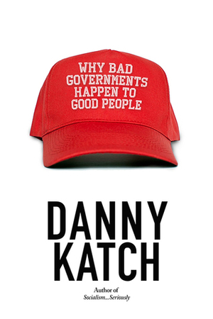Why Bad Governments Happen to Good People by Danny Katch