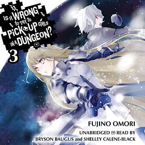 Is It Wrong to Try to Pick Up Girls in a Dungeon?, Vol. 3 by Fujino Omori