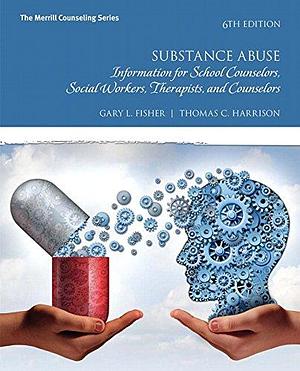 Substance Abuse: Information for School Counselors, Social Workers, Therapists, and Counselors with MyCounselingLab Access Code by Gary L. Fisher, Gary L. Fisher, Thomas C. Harrison