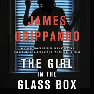 The Girl in the Glass Box: A Jack Swyteck Novel by James Grippando