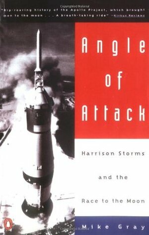 Angle of Attack: Harrison Storms and the Race to the Moon by Mike Gray