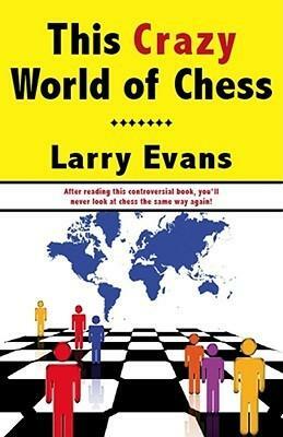 This Crazy World of Chess by Larry Evans