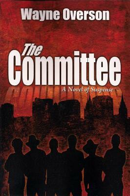 The Committee by Wayne Overson