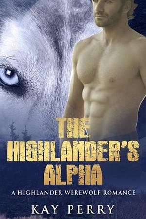 The Highlander's Alpha by Kay Perry