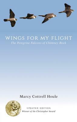 Wings for My Flight: The Peregrine Falcons of Chimney Rock, Updated Edition by Marcy Cottrell Houle