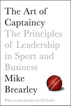 The Art of Captaincy: What Sport Teaches Us About Leadership by Sam Mendes, Mike Brearley