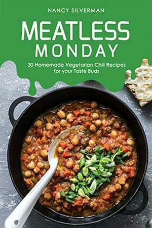 Meatless Monday: 30 Homemade Vegetarian Chili Recipes for your Taste Buds by Nancy Silverman