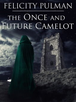 The Once and Future Camelot by Felicity Pulman