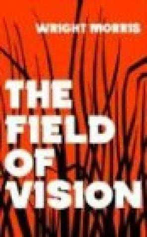 The Field of Vision by Wright Morris