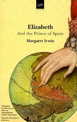 Elizabeth and the Prince of Spain by Margaret Irwin