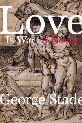 Love Is War by George Stade
