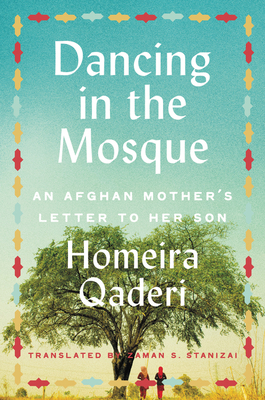 Dancing in the Mosque: An Afghan Mother's Letter to Her Son by Homeira Qaderi