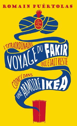 L'extraordinaire voyage du fakir qui était resté coincé dans une armoire Ikea by Romain Puértolas