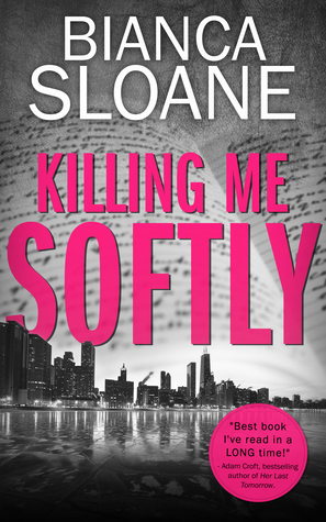 Killing Me Softly by Bianca Sloane