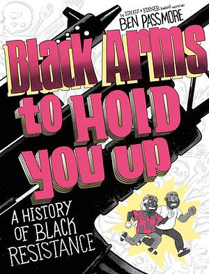 Black Arms to Hold You Up: A History of Black Life, Taken by Force by Ben Passmore