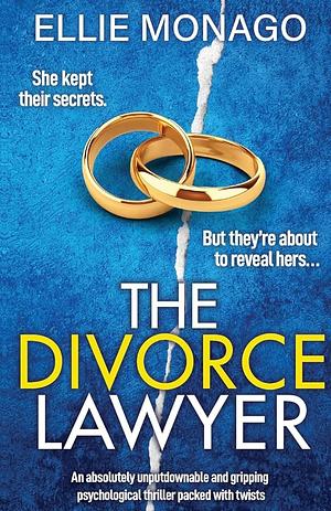 The Divorce Lawyer: An absolutely unputdownable and gripping psychological thriller packed with twists by Ellie Monago