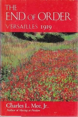 The End of Order: Versailles 1919 by Charles L. Mee Jr., Charles L. Mee Jr.