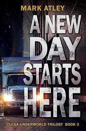 A New Day Starts Here by Mark Atley